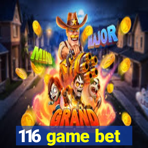 116 game bet